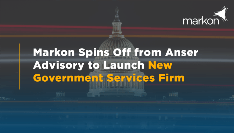 Markon Spins Off from Anser Advisory to Launch New Government Services Firm